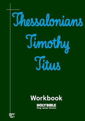 Thessalonians, Timothy, and Titus Workbook: KJV BIBLE in cursive by Holy Bible, King James Version