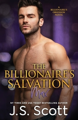 The Billionaire's Salvation: (The Billionaire's Obsession Max) by Scott, J. S.