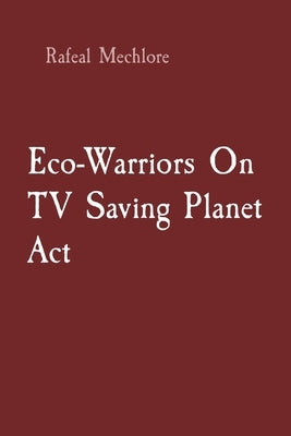Eco-Warriors On TV Saving Planet Act by Mechlore, Rafeal