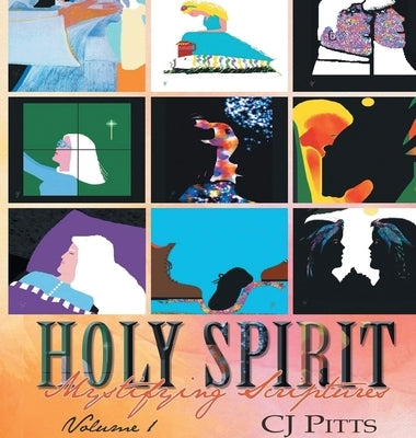 Holy Spirit Mystifying Scriptures Volume 1 by Pitts, Cj