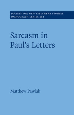 Sarcasm in Paul's Letters by Pawlak, Matthew