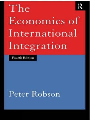 The Economics of International Integration by Robson, Peter