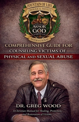 Comprehensive Guide for Counseling Victims of Physical and Sexual Abuse by Wood, Greg