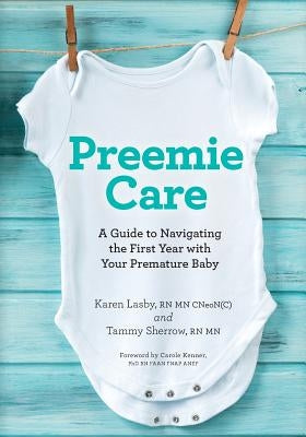 Preemie Care: A Guide to Navigating the First Year with Your Premature Baby by Lasby, Karen
