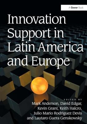 Innovation Support in Latin America and Europe: Theory, Practice and Policy in Innovation and Innovation Systems by Anderson, Mark