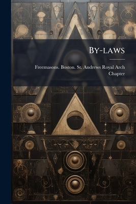 By-laws by Freemasons Boston St Andrews Royal Ar