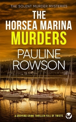 THE HORSEA MARINA MURDERS a gripping crime thriller full of twists by Rowson, Pauline