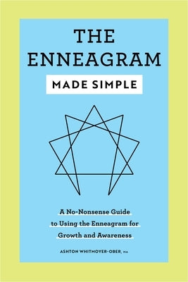The Enneagram Made Simple: A No-Nonsense Guide to Using the Enneagram for Growth and Awareness by Whitmoyer-Ober, Ashton