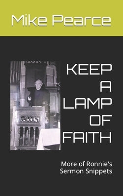 Keep a Lamp of Faith: More of Ronnie's Sermon Snippets by Pearce, Mike
