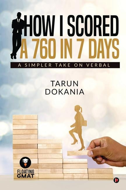 How I Scored a 760 in 7 days: A simpler take on Verbal by Tarun Dokania