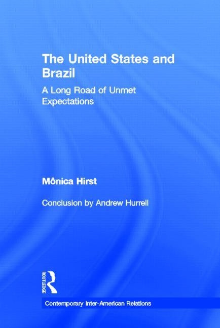 The United States and Brazil: A Long Road of Unmet Expectations by Hirst, Monica