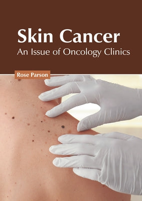 Skin Cancer: An Issue of Oncology Clinics by Parson, Rose