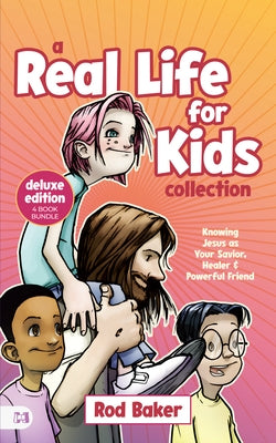 A Real Life for Kids Collection: Knowing Jesus as Your Savior, Healer & Powerful Friend by Baker, Rod