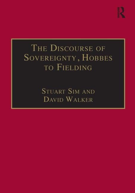 The Discourse of Sovereignty, Hobbes to Fielding: The State of Nature and the Nature of the State by Sim, Stuart
