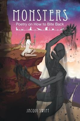 Monsters: Poetry on How to Bite Back by Swift, Jacqui