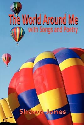 The World Around Me with Songs and Poetry by Jones, Shawn