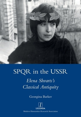 SPQR in the USSR: Elena Shvarts's Classical Antiquity by Barker, Georgina