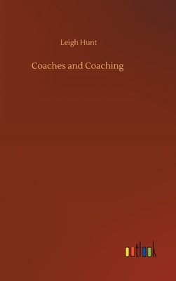 Coaches and Coaching by Hunt, Leigh