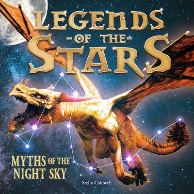 Legends of the Stars: Myths of the Night Sky by Caldwell, Stella