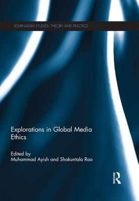Explorations in Global Media Ethics by Ayish, Muhammad