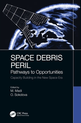Space Debris Peril: Pathways to Opportunities by Madi, Matteo