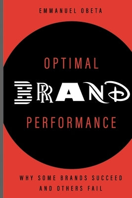 Optimal Brand Performance: Why Some Brands Succeed and Others Fail by Nnabuko, Justie Ody