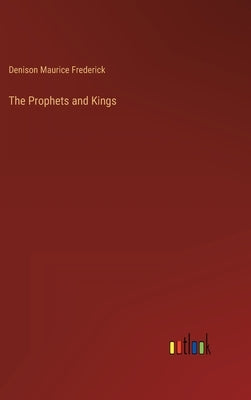 The Prophets and Kings by Frederick, Denison Maurice