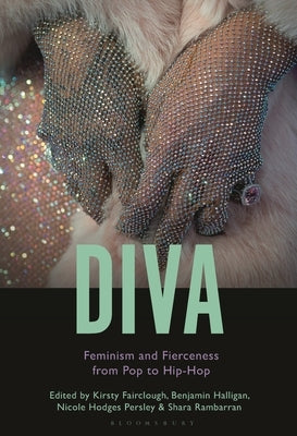 Diva: Feminism and Fierceness from Pop to Hip-Hop by Halligan, Benjamin