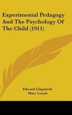 Experimental Pedagogy And The Psychology Of The Child (1911) by Claparede, Edward