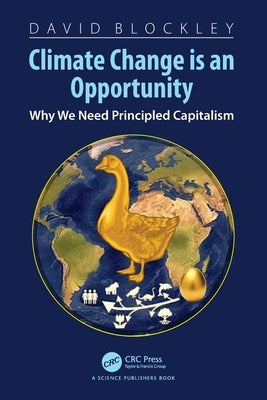 Climate Change Is an Opportunity: Why We Need Principled Capitalism by Blockley, David