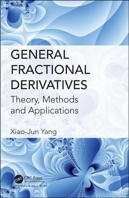 General Fractional Derivatives: Theory, Methods and Applications by Yang, Xiao-Jun