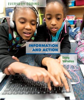 Information and Action: Using Variables by Miller, Derek L.