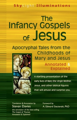 The Infancy Gospels of Jesus: Apocryphal Tales from the Childhoods of Mary and Jesus--Annotated & Explained by Davies, Stevan