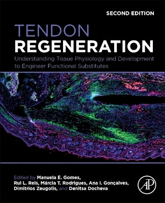 Tendon Regeneration: Understanding Tissue Physiology and Development to Engineer Functional Substitutes by Gomes, Manuela E.