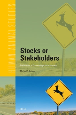 Stocks or Stakeholders: The Benefits of Considering Animal Interests by D. Briscoe, Michael