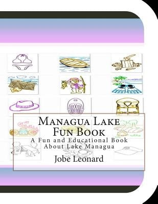 Managua Lake Fun Book: A Fun and Educational Book About Lake Managua by Leonard, Jobe