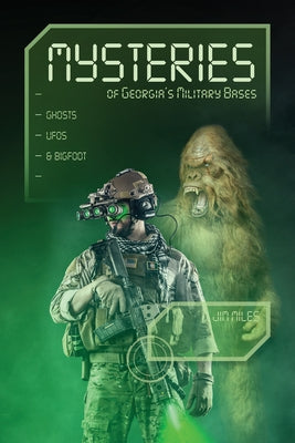 Mysteries of Georgia's Military Bases: Ghosts, Ufos, and Bigfoot by Miles, Jim