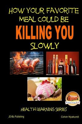 How Your Favorite Meal Could be Killing You Slowly by Nyakundi, Colvin