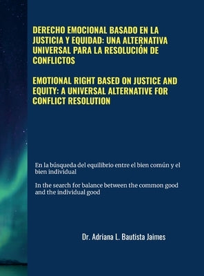 Emotional Right Based on Justice and Equity: A Universal Alternative for Conflict Resolution: Derecho Emocional Basado En La Justicia Y Equidad: Una A by Bautista, Adriana