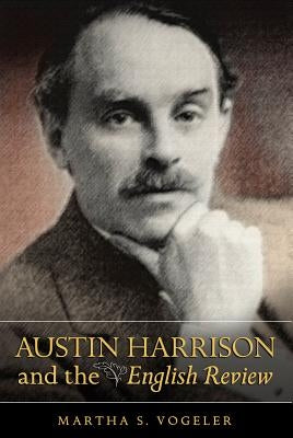 Austin Harrison and the English Review by Vogeler, Martha S.