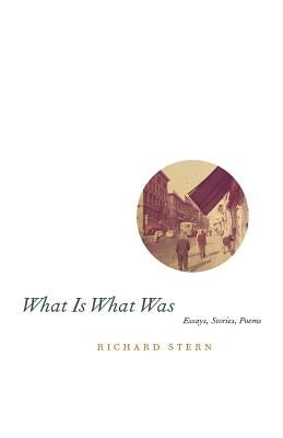 What Is What Was by Stern, Richard