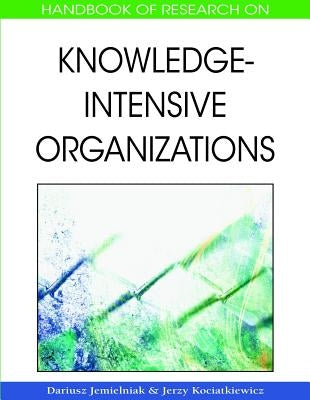 Handbook of Research on Knowledge-Intensive Organizations by Jemielniak, Dariusz