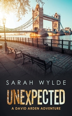 Unexpected: A David Arden Adventure by Wylde, Sarah