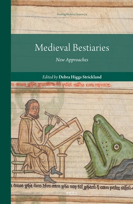 Medieval Bestiaries: New Approaches by Higgs Strickland, Debra