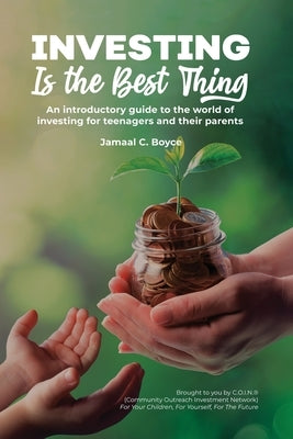 Investing Is The Best Thing: An introductory guide to the world of investing for teenagers and their parents by Boyce, Jamaal C.