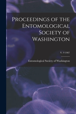 Proceedings of the Entomological Society of Washington; v. 9 1907 by Entomological Society of Washington