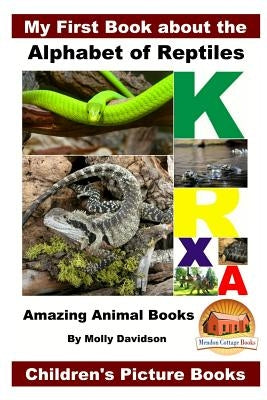 My First Book about the Alphabet of Reptiles - Amazing Animal Books - Children's Picture Books by Davidson, John