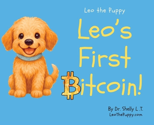 Leo's First Bitcoin!: Leo the Puppy by L. T., Shelly
