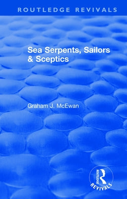 Sea Serpents, Sailors & Sceptics by McEwan, Graham J.