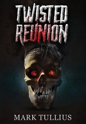 Twisted Reunion: 28 Terrifying Tales by Tullius, Mark